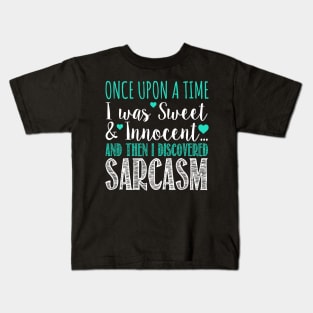 Once Upon A Time I Was Sweet & Innocent And The I Discovered Sarcasm Kids T-Shirt